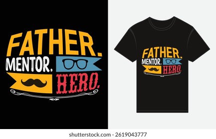Father’s Day, Father, Mentor, Hero, Vector Typography, Creative T-shirt Design