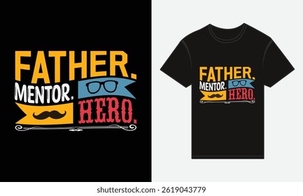 Father’s Day, Father, Mentor, Hero, Vector Typography, Creative T-shirt Design