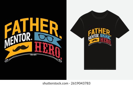Father’s Day, Father, Mentor, Hero, Vector Typography, Creative T-shirt Design