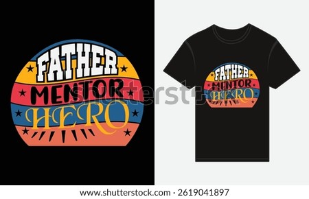 Father’s Day, Father, Mentor, Hero, Vector Typography, Creative T-shirt Design