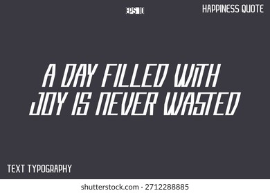 Un Día Lleno De Alegría Nunca Se Desperdicia   -Famoso Vector de texto de tipografía moderna de frase de felicidad