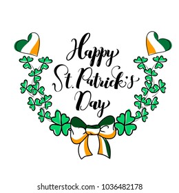 St.Patrick’s Day hand drawn lettering and shamrock wreath with ribbon and hearts in colors of Irish flag. For holiday greeting card, poster, banner