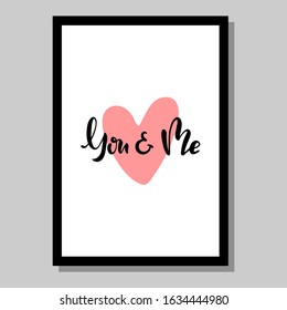 Valentine’s day hand lettering poster, greeting card, background with phrase you and me. Decorative graphic element