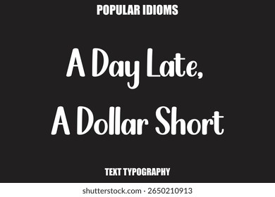 A Day Late, A Dollar Shorttext Calligrathy Stylist Idioms