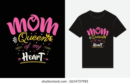 Mother’s Day, MOM, Is The Queen Of My Heart, T-shirt Typography Vector Design