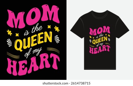 Mother’s Day, MOM, Is The Queen Of My Heart, T-shirt Typography Vector Design