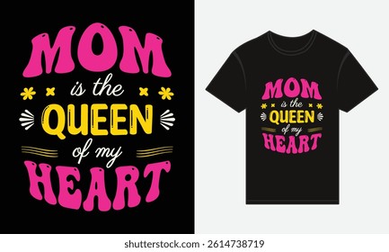Mother’s Day, MOM, Is The Queen Of My Heart, T-shirt Typography Vector Design