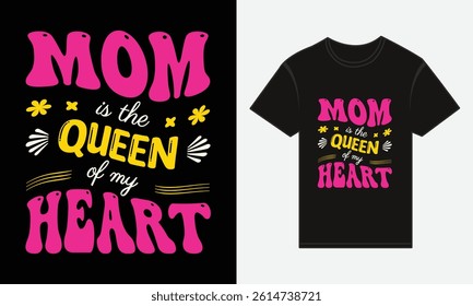 Mother’s Day, MOM, Is The Queen Of My Heart, T-shirt Typography Vector Design