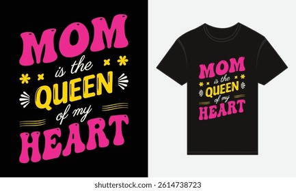 Mother’s Day, MOM, Is The Queen Of My Heart, T-shirt Typography Vector Design