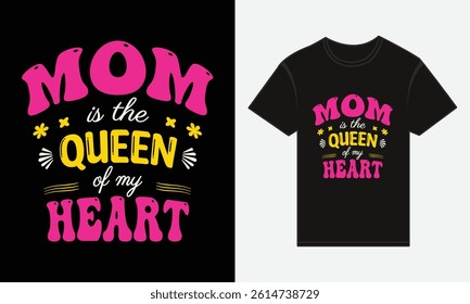 Mother’s Day, MOM, Is The Queen Of My Heart, T-shirt Typography Vector Design