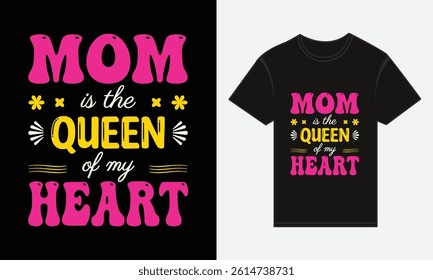 Mother’s Day, MOM, Is The Queen Of My Heart, T-shirt Typography Vector Design