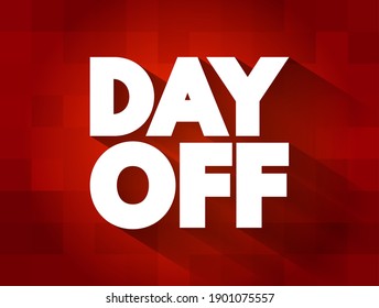 Day Off - a day when a person is not required to work and can take a break from their regular job responsibilities, text concept background
