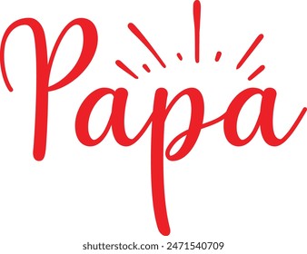 Father’s Day papa typography design on plain white transparent isolated background for sign, card, shirt, hoodie, sweatshirt, apparel, tag, mug, icon, poster or badge