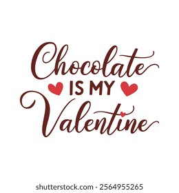 Valentine’s Day Quote. Chocolate is My Valentine