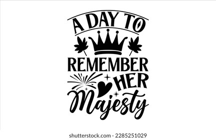 A Day to Remember Her Majesty- Victoria Day t- shirt Design, Hand lettering illustration for your design, Modern calligraphy, greeting card template with typography text svg for posters, EPS 10