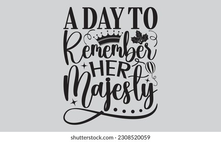 A Day to Remember Her Majesty - Victoria Day T-Shirt Design, Vintage style, used for poster SVG cut file, SVG file, poster, banner, flyer and mug.