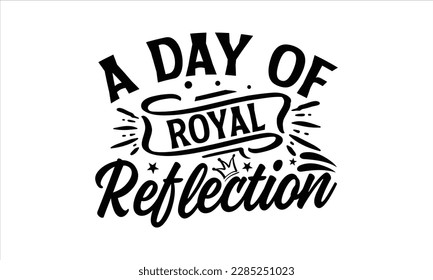 A Day of Royal Reflection- Victoria Day t- shirt Design, Hand lettering illustration for your design, Modern calligraphy, greeting card template with typography text svg for posters, EPS 10