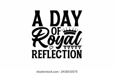 A Day Of Royal Reflection - Victoria Day T Shirt Design, Modern calligraphy, Typography Vector for poster, banner, flyer and mug.