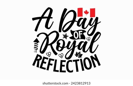 A Day Of Royal Reflection- Victoria Day t- shirt design, Hand drawn vintage illustration with hand-lettering and decoration elements, Vector illustration Template, eps, Files for Cutting