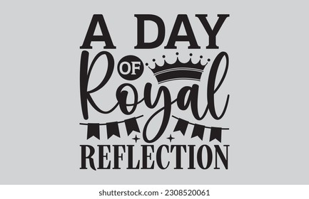 A Day of Royal Reflection  - Victoria Day T-Shirt Design, Hand lettering illustration for your design, SVG cut file, SVG file, Modern, simple, lettering.