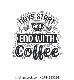 Day start and end with coffee. Coffee quotes lettering design.