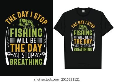 The day i stop fishing fishing fisherman fish catch vintage typography graphics tshirt design