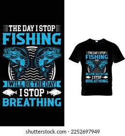 The day i stop fishing... t-shirt design 