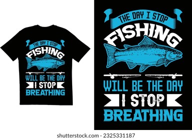 The day I stop fishing will be the day i stop breathing

T-shirt design vector