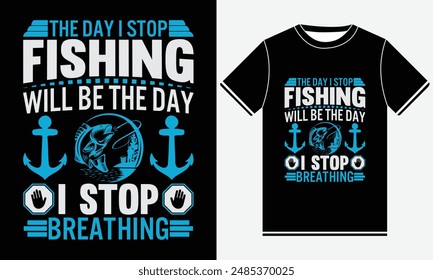 The Day I Stop Fishing Will Be The Day I Stop Breathing T-shirt - Fishing T-Shirt Design -  Fishing typography Colorful vector t shirt design - Fish, Rod, Fishing Hook