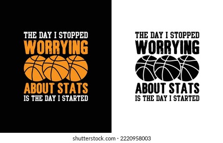 The day I stopped worrying about stats is the day I started winning Basketball Quote T shirt design, typography