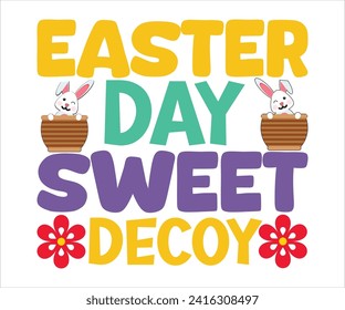 Day Sweet Decoy T-shirt, Happy Easter T-shirt, Easter Saying,Spring SVG,Bunny and spring T-shirt, Easter Quotes svg,Easter shirt, Easter Funny Quotes, Cut File for Cricut svg