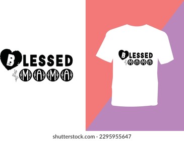 Mother’s day t shirt design, Mom, Mama, Blessed,