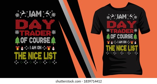 I am Day trader of course I am on the nice list. Christmas ugly t-shirt design.