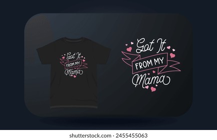 Mother’s Day T-shirt Design Got It From My Mama