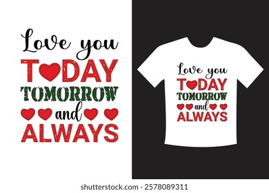 Valentine’s Day T-Shirt Design – "Love You Today, Tomorrow, and Always"
Elegant, flowing script or bold typography with the phrase "Love You Today, Tomorrow, and Always."
A romantic  heart backdrop.