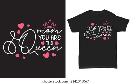 Mother’s Day T-Shirt Design Mom You Are The Queen
