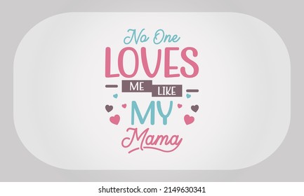 Mother’s Day T-Shirt Design No One Loves Me Like Mama