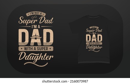 Father’s day t-shirt design I’m Not A Superhero I’m A Dad With A Super Daughter