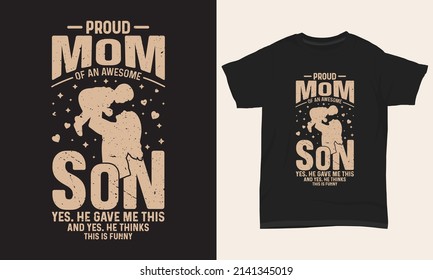 Mother’s Day T-Shirt Design Proud Mom Of An Awesome Son. Yes He Gave Me This. And Yes. He Thinks This Is Funny.
