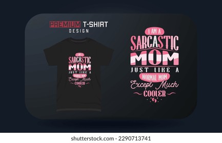 Mother’s Day T-shirt Design I Am Sarcastic Mom Just Like A Normal Mom Except Much Cooler