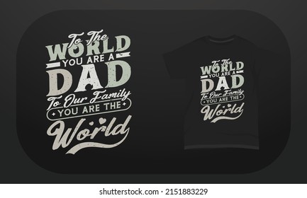 Father’s day t-shirt design "to the world you are a dad to our family you are the world"