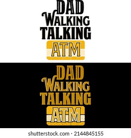 Father’s Day T-shirt Design
”Dad Walking Talking ATM”