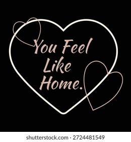Valentinstag T-Shirt mit dem romantischen Zitat "You Feel Like Home" in einem sauberen, modernen Stil. Entwickelt für Paare, die Komfort, Nähe und emotionale Verbindung schätzen. Ideal für Liebes- und Beziehungsthemen.