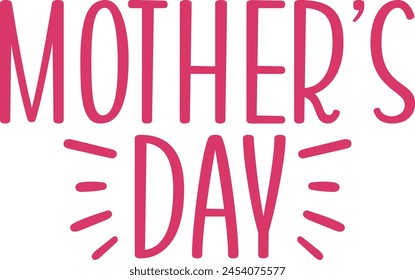 Mother’s Day typography clip art design on plain white transparent isolated background for sign, card, shirt, hoodie, sweatshirt, apparel, tag, mug, icon, poster or badge