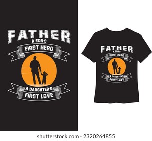 Father’s Day typography gift t-shirt design. Father, a son’s first hero daughter's first love. It can be used for invitation cards, t-shirts, mugs, etc suitable for any kind of print design.