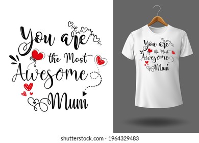 Mother’s Day Typography, T-shirt Design. You are the most awesome mum vector design.