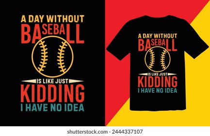 A Day without Baseball Is Like  Just 
 Kidding I Have No Idea Vintage T shirt Design,Baseball Vintage T Shirt Design,retro baseball t-shirt design,sports vector t shirt, tournaments,Baseball Cut Files
