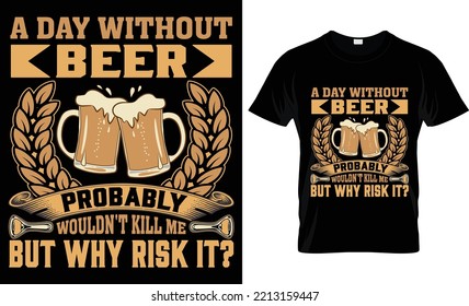 a day without beer probably wouldn't kill me but why risk it ?