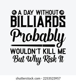 A Day Without Billiards funny t-shirt design