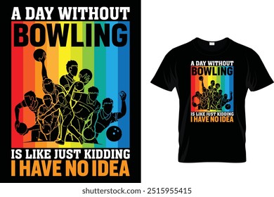 Ein Tag ohne Bowling ist wie ein Scherz Ich habe keine Ahnung - Bowling T-Shirt 